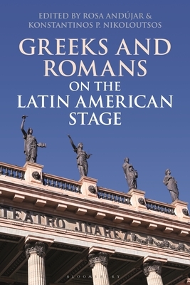 Greeks and Romans on the Latin American Stage by 