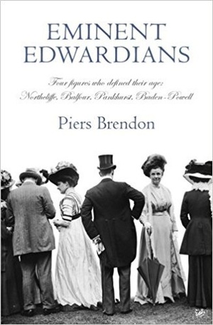 Eminent Edwardians: Four figures who defined their age: Northcliffe, Balfour, Pankhurst, Baden-Powell by Piers Brendon