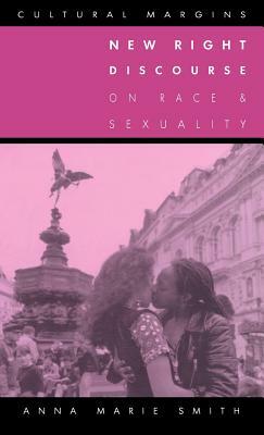 New Right Discourse on Race and Sexuality: Britain, 1968 1990 by Anna Marie Smith