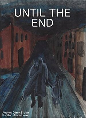 Until The End by Jason Brown, Derek Brown