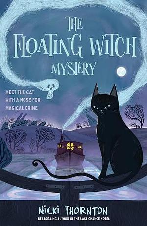 The Floating Witch Mystery: a magical murder mystery by the author of THE LAST CHANCE HOTEL by Nicki Thornton