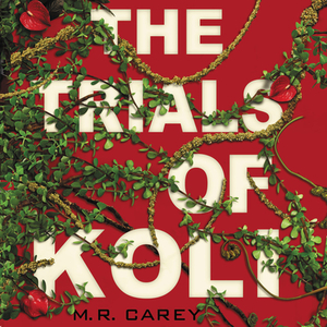 The Trials of Koli by M.R. Carey