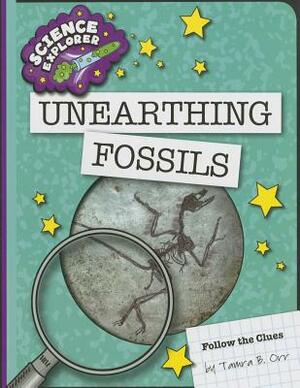 Unearthing Fossils by Tamra B. Orr