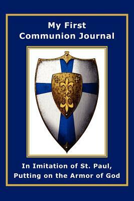 My First Communion Journal in Imitation of St. Paul, Putting on the Armor of God by Janet P. McKenzie