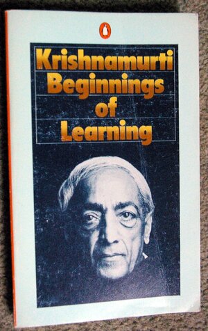 The Beginnings of Learning by J. Krishnamurti