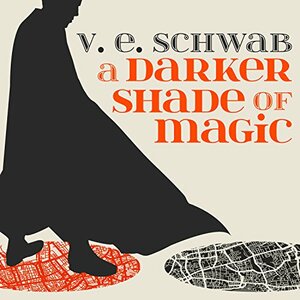 A Darker Shade of Magic  by VE Schwab