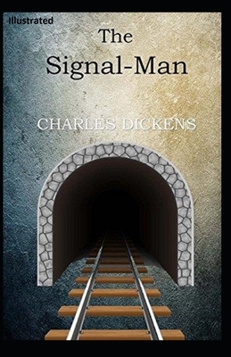 The Signal-Man Illustrated by Charles Dickens