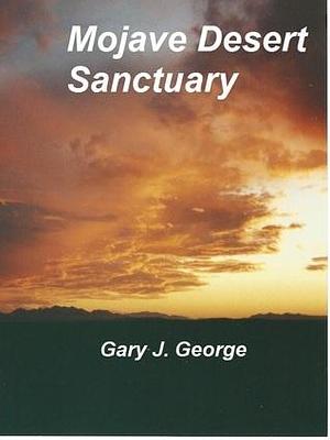 Mojave Desert Sanctuary by Gary J. George, Gary J. George