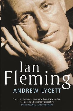 Ian Fleming: The man who created James Bond by Andrew Lycett