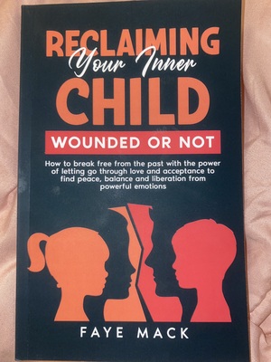 Reclaiming Your Inner Child: Wounded or Not by Faye Mack