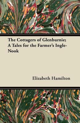 The Cottagers of Glenburnie; A Tales for the Farmer's Ingle-Nook by Elizabeth Hamilton