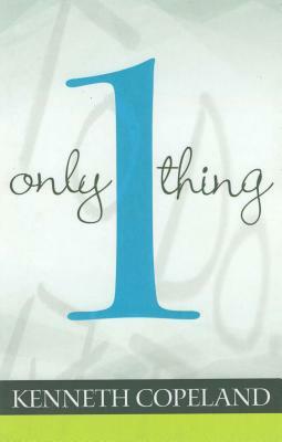 Only One Thing by Kenneth Copeland