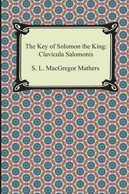 The Key of Solomon the King: Clavicula Salomonis by S. L. MacGregor Mathers