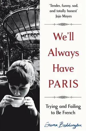 We'll Always Have Paris: Trying and Failing to be French by Emma Beddington