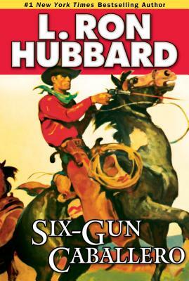 Six-Gun Caballero by L. Ron Hubbard