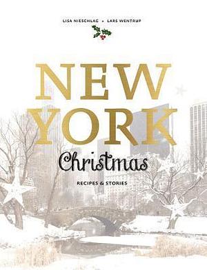 New York Christmas: Recipes and stories by Lars Wentrup, Lisa Nieschlag, Lisa Nieschlag