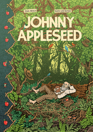 Johnny Appleseed: Green Dreamer of the American Frontier by Noah Van Sciver, Paul M. Buhle