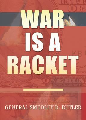 War Is A Racket: Original Edition by Smedley D. Butler