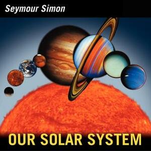 Our Solar System: Revised Edition by Seymour Simon