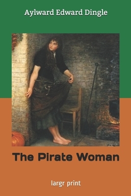 The Pirate Woman: largr print by Aylward Edward Dingle