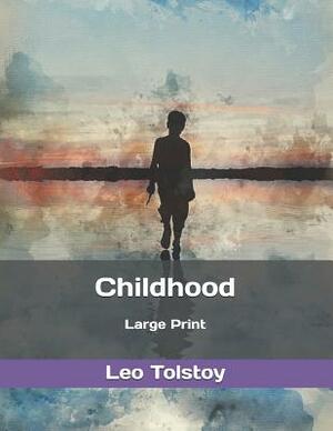 Childhood: Large Print by Leo Tolstoy