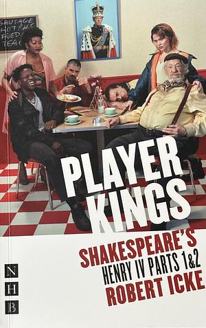 PLAYER KINGS: Shakespeare's Henry Iv Parts 1 &amp; 2 by William Shakespeare