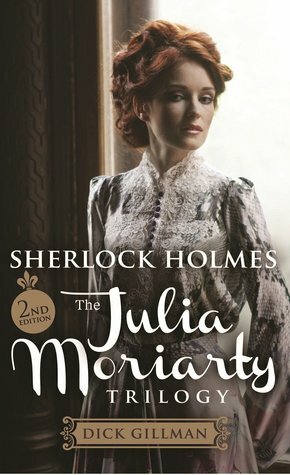 Sherlock Holmes: The Julia Moriarty Trilogy by Dick Gillman