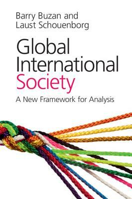 Global International Society: A New Framework for Analysis by Laust Schouenborg, Barry Buzan