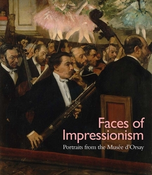 Faces of Impressionism: Portraits from the Musée d'Orsay by George T. M. Shackelford