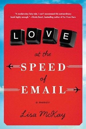 Love at the Speed of Email: A Memoir by Lisa McKay, Lisa McKay