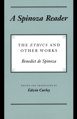A Spinoza Reader: The Ethics and Other Works by Baruch Spinoza