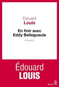 En finir avec Eddy Bellegueule by Édouard Louis