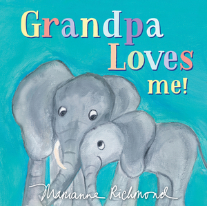 Grandpa Loves Me! by Marianne Richmond