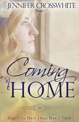 Coming Home: The Route Home: Book 1 by Jennifer Crosswhite