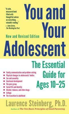 You and Your Adolescent: The Essential Guide for Ages 10-25 by Laurence Steinberg