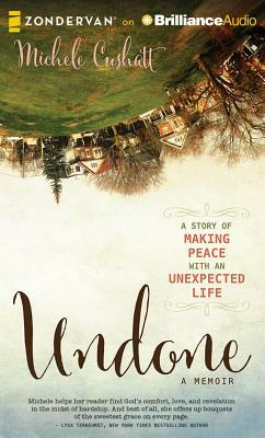 Undone: A Story of Making Peace with an Unexpected Life by Michele Cushatt