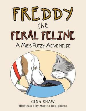Freddy, the Feral Feline: A Miss Futzy Adventure by Gina Shaw