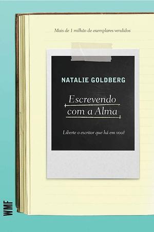 Escrevendo com a alma by Natalie Goldberg