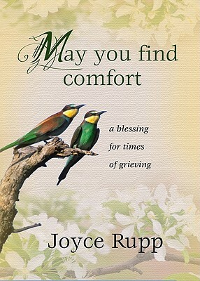 May You Find Comfort: A Blessing for Times of Grieving by Joyce Rupp