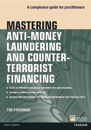 Mastering Anti-Money Laundering and Counter-Terrorist Financing by Tim Parkman