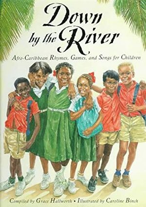 Down by the River: Afro-Caribbean Rhymes, Games, and Songs for Children by Grace Hallworth