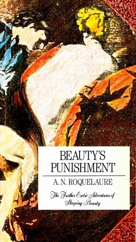 Beauty's Punishment: The Further Erotic Adventures of Sleeping Beauty by Anne Rice, A.N. Roquelaure