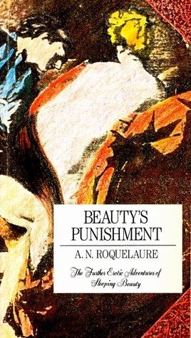 Beauty's Punishment: The Further Erotic Adventures of Sleeping Beauty by A.N. Roquelaure, Anne Rice