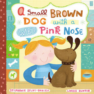 A Small Brown Dog with a Wet Pink Nose by Linzie Hunter, Stephanie Stuve-Bodeen