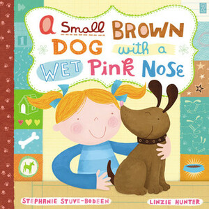 A Small Brown Dog with a Wet Pink Nose by Stephanie Stuve-Bodeen, Linzie Hunter