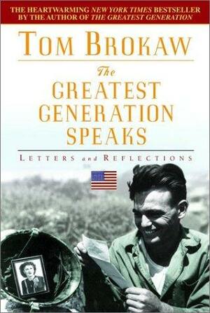 Greatest Generation Speaks: Letters and Reflections by Tom Brokaw