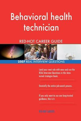 Behavioral health technician RED-HOT Career Guide; 2507 REAL Interview Questions by Red-Hot Careers