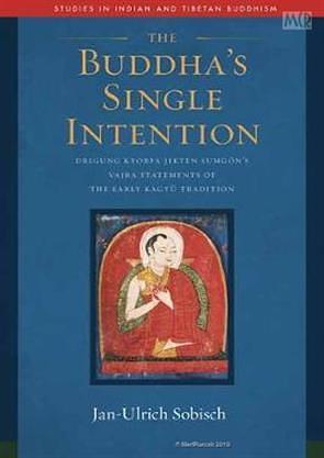 The Buddha's Single Intention: Drigung Kyobpa Jikten Sumgön's Vajra Statements of the Early Kagyü Tradition by Jan-Ulrich Sobisch