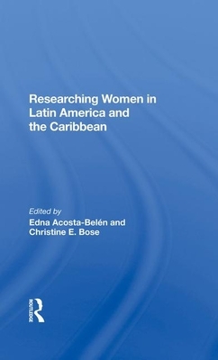 Researching Women in Latin America and the Caribbean by Edna Acosta-Belen, Christine E. Bose