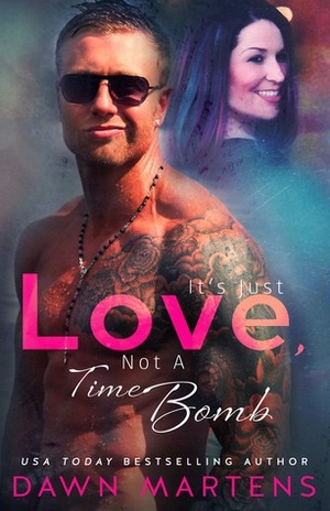 It's Just Love, Not a Time Bomb by Dawn Martens